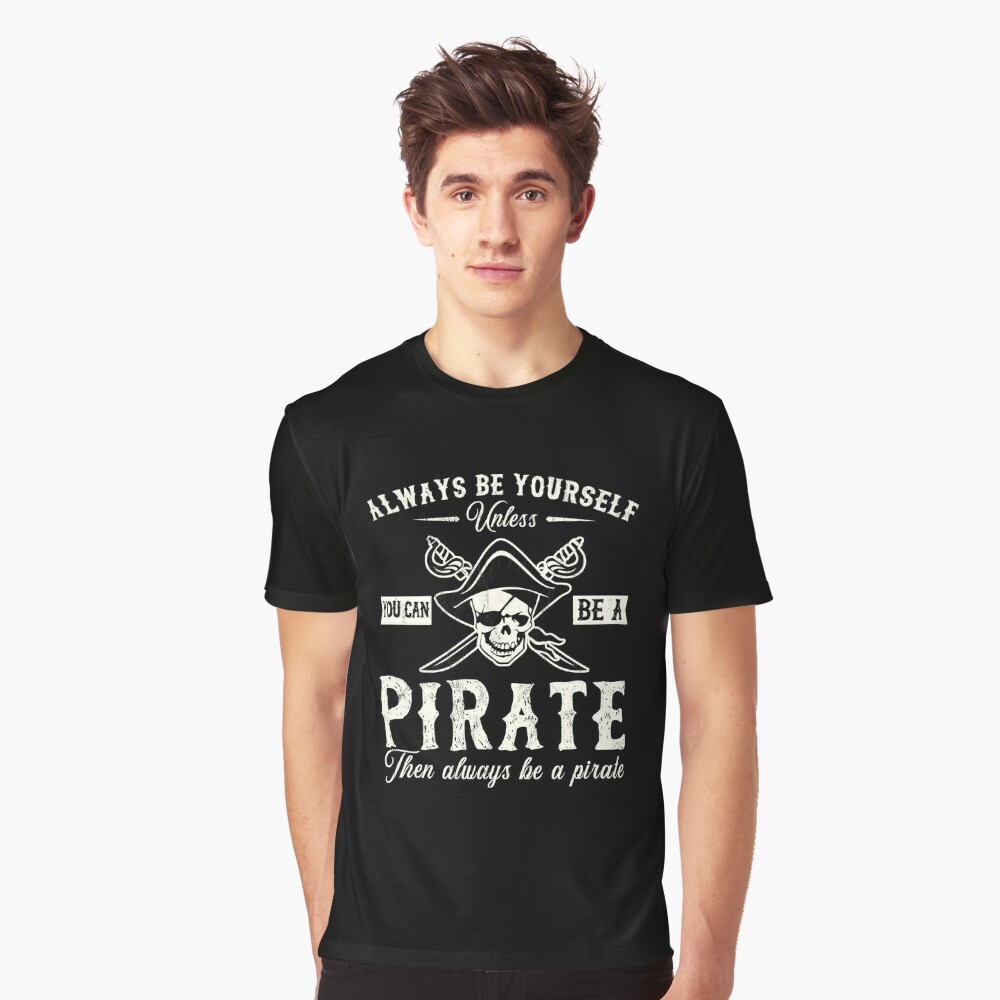 Always Be Yourself Unless You Can Be A Pirate Funny T-Shirt-CL – Colamaga