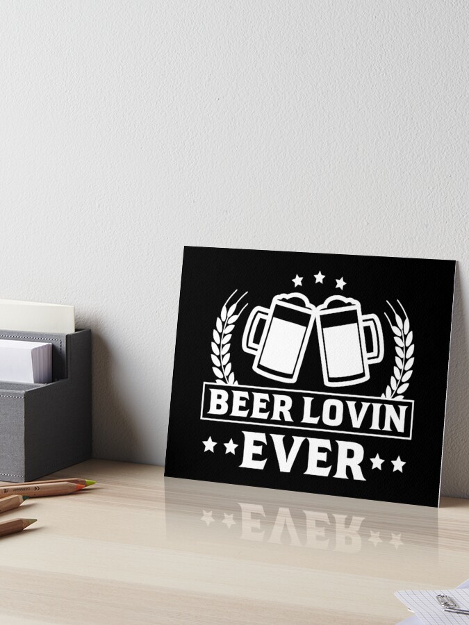 Galeriedruck mit Beer Lovin Ever Bier Bierliebhaber Biertrinker Geschenk  von Macphisto71