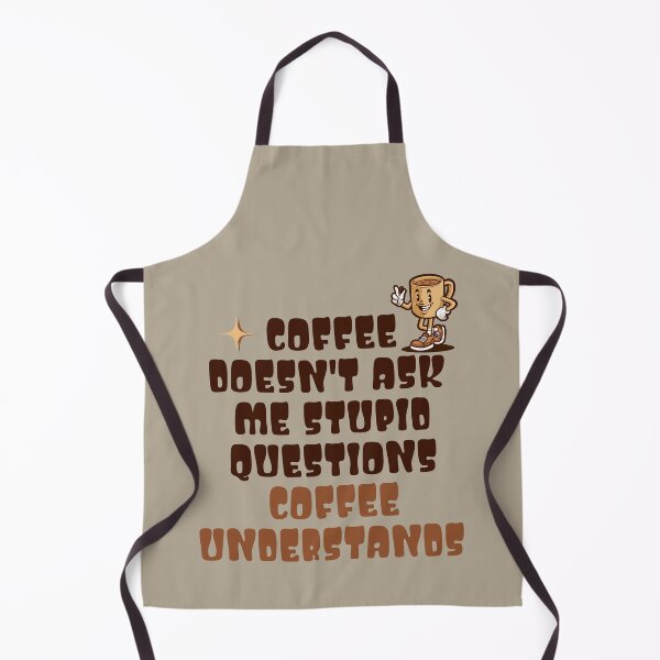 Item preview, Coffee Doesn't Ask Stupid Questions designed and sold by RockBeeDesigns.