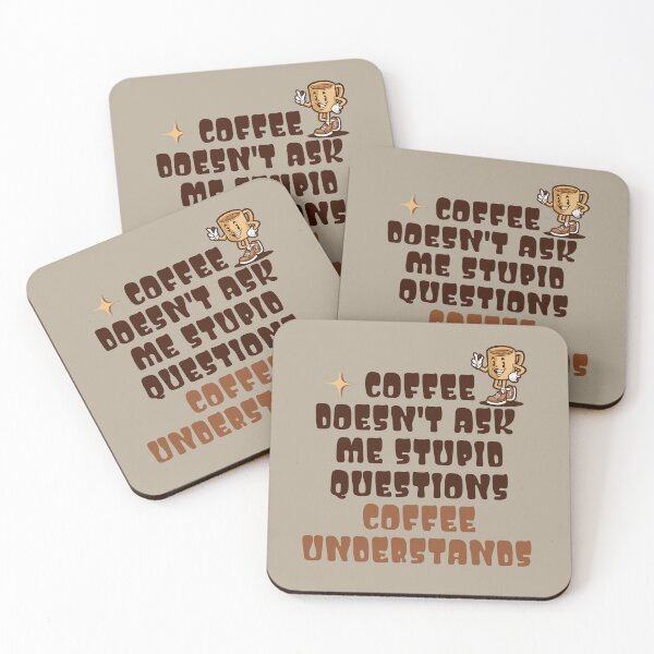 Item preview, Coffee Doesn't Ask Stupid Questions designed and sold by RockBeeDesigns.