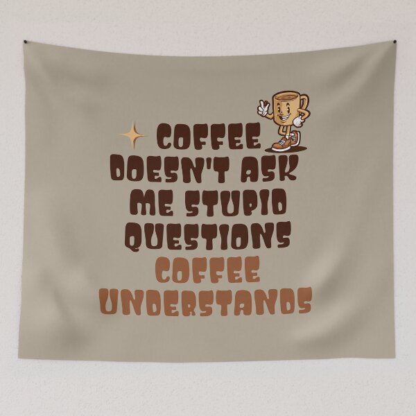Item preview, Coffee Doesn't Ask Stupid Questions designed and sold by RockBeeDesigns.