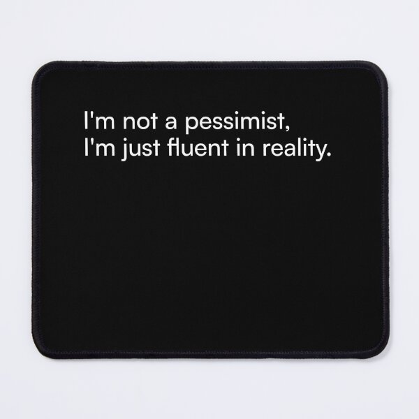 Item preview, I'm not a pessimist, I'm just fluent in reality. designed and sold by Merchgard.