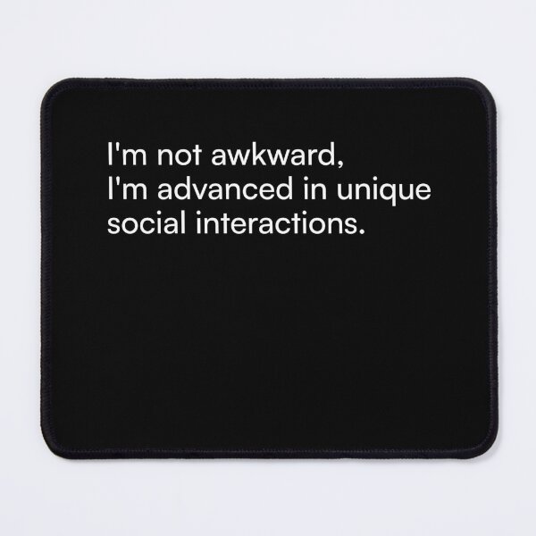 Item preview, I'm not awkward, I'm advanced in unique social interactions. designed and sold by Merchgard.