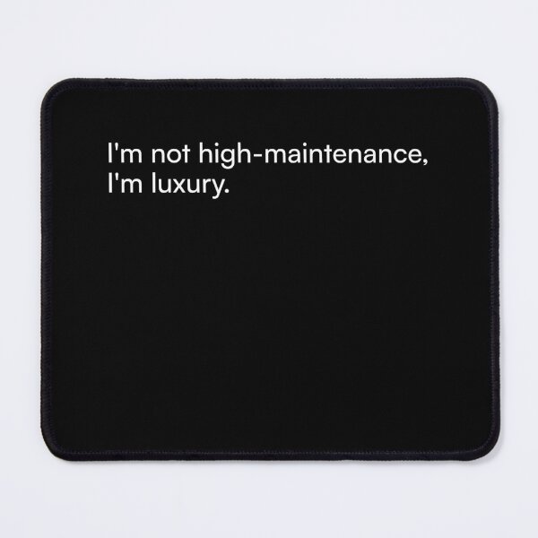 Item preview, I'm not high-maintenance, I'm luxury. designed and sold by Merchgard.
