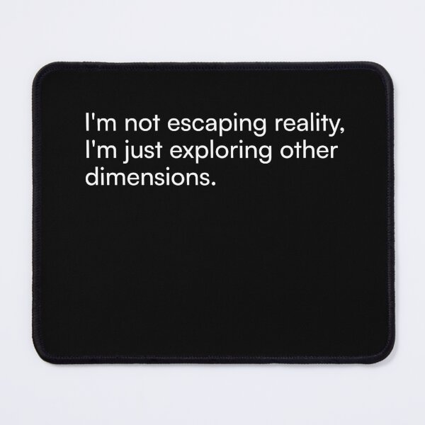 Item preview, I'm not escaping reality, I'm just exploring other dimensions. designed and sold by Merchgard.