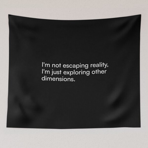 Item preview, I'm not escaping reality, I'm just exploring other dimensions. designed and sold by Merchgard.