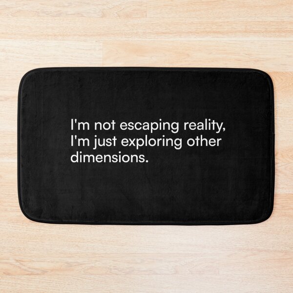 Item preview, I'm not escaping reality, I'm just exploring other dimensions. designed and sold by Merchgard.