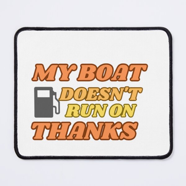 Item preview, My boat doesn't run on thanks designed and sold by designbyangelic.