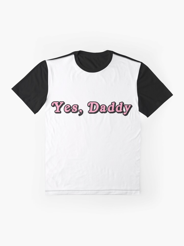 yes daddy t shirts