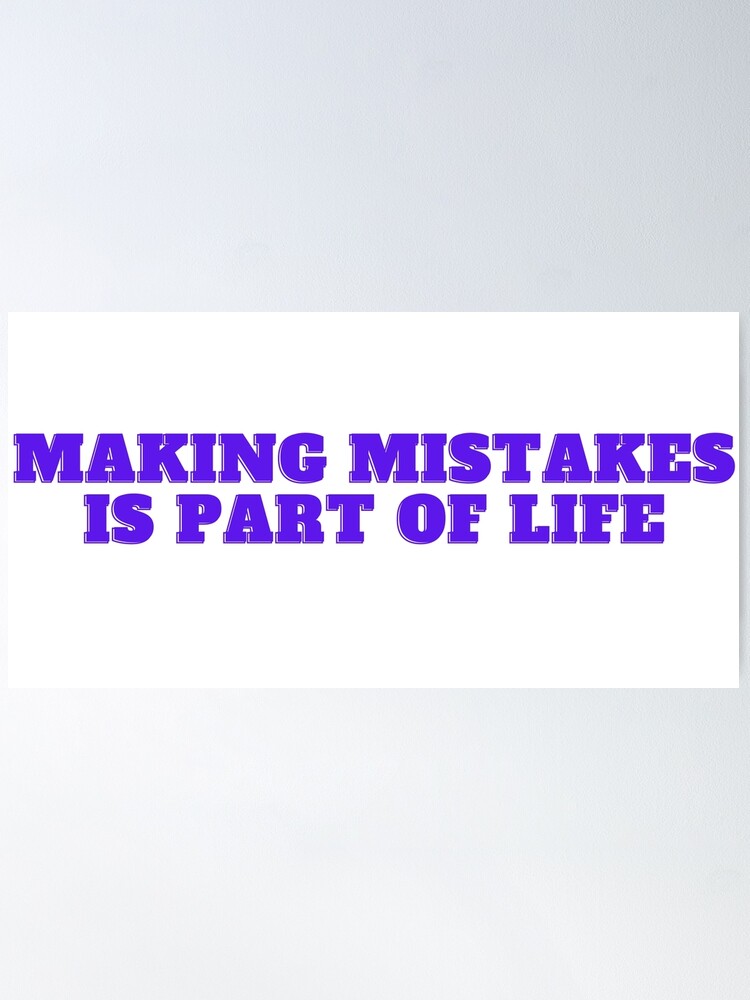 Everything tells me that I am about to make a wrong decision, but making  mistakes is just part of life Poster for Sale by Quotesforlifee