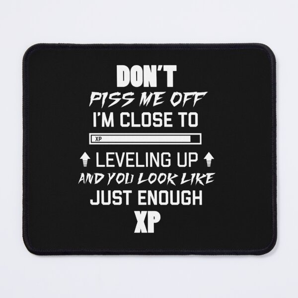 Item preview, Don't piss me off I'm close to leveling up designed and sold by Opalerhold.