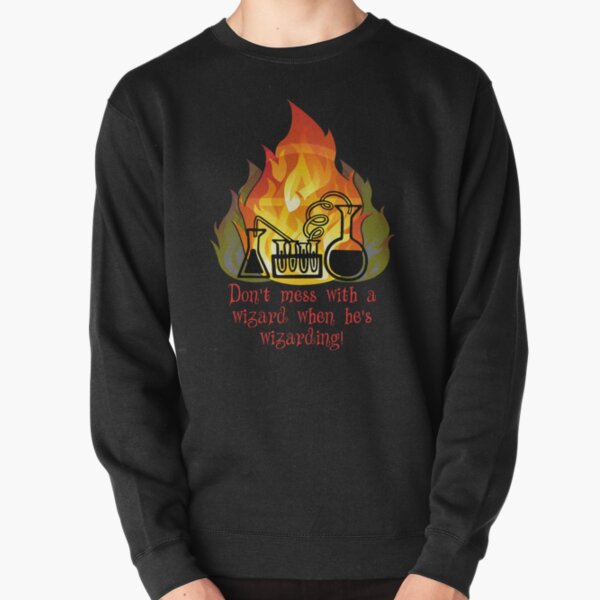 Don't mess with a wizard ... Pullover Sweatshirt
