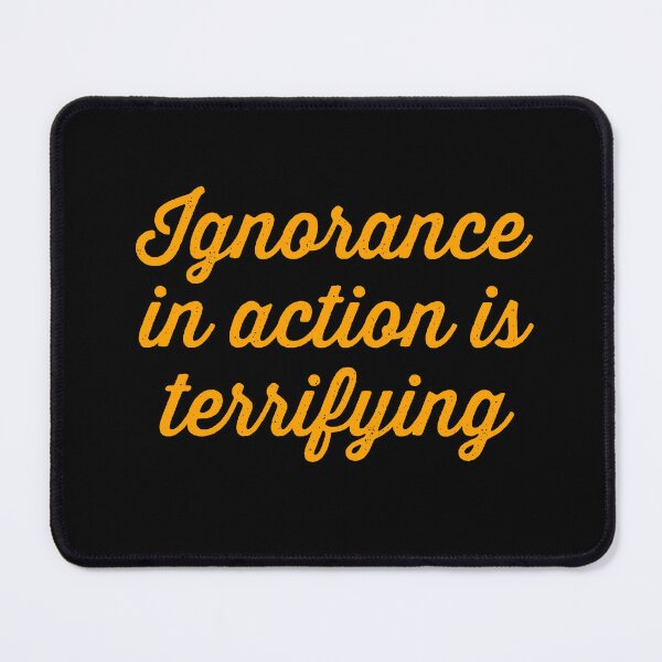 Item preview, Ignorance in action is terrifying. v.6 designed and sold by x1brett.