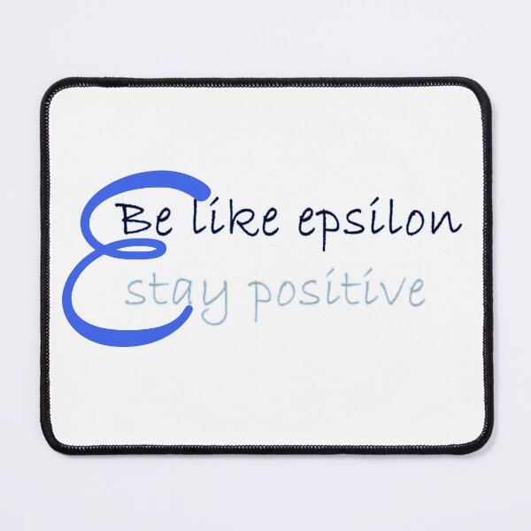 Item preview, be like epsilon, stay positive, calculus and math basics designed and sold by NoetherSym.