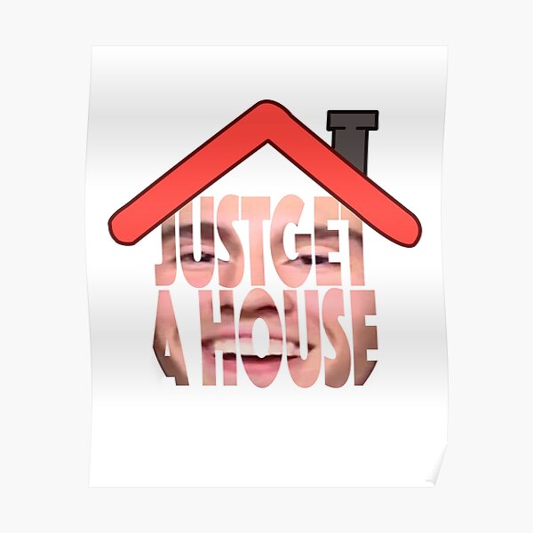 4head GET A HOUSE Poster