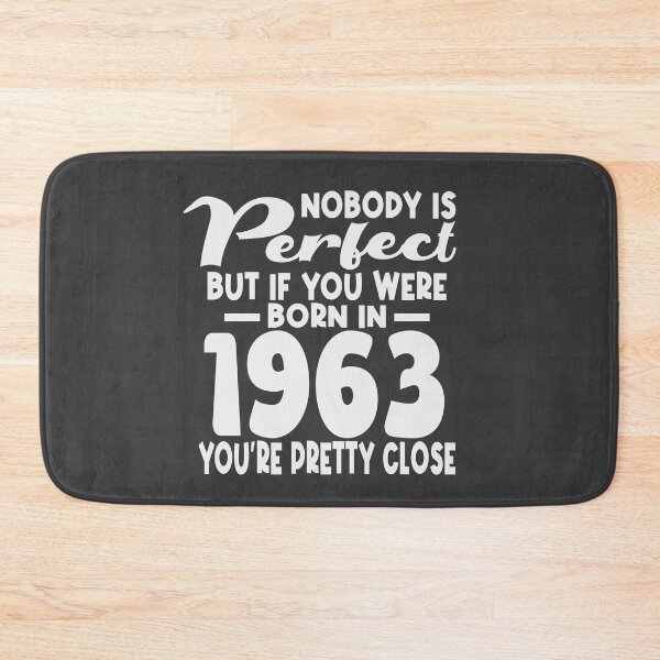 Item preview, Nobody is perfect but if you were born in 1963 youre pretty close designed and sold by giftfromheart.