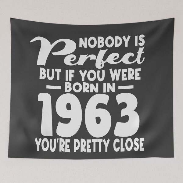 Item preview, Nobody is perfect but if you were born in 1963 youre pretty close designed and sold by giftfromheart.