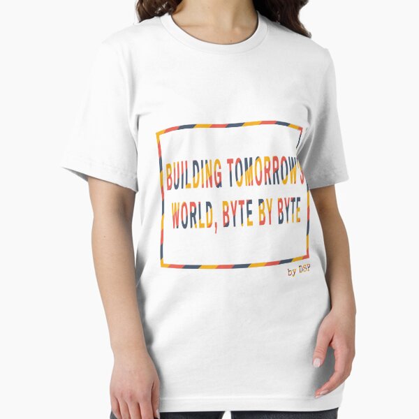 Building Tomorrow's World, Byte by Byte - DSP Essential T-Shirt