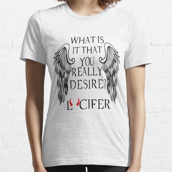 Qu'est-ce que tu désires vraiment - Lucifer T-shirt essentiel