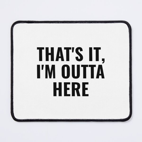 Item preview, THAT'S IT, I'M OUTTA HERE designed and sold by takiiishop.