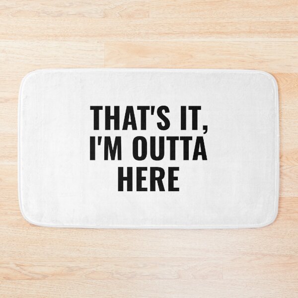 Item preview, THAT'S IT, I'M OUTTA HERE designed and sold by takiiishop.