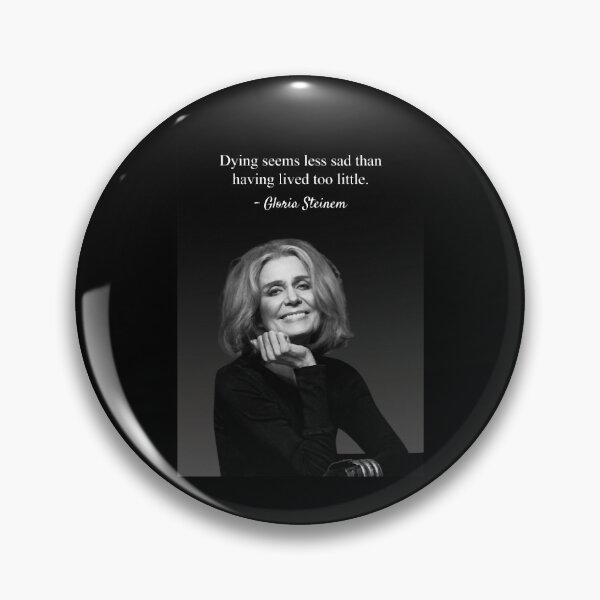 Item preview, Dying Seems Less Sad, Gloria Steinem Quote designed and sold by LinnieKeegan.