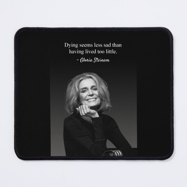 Item preview, Dying Seems Less Sad, Gloria Steinem Quote designed and sold by LinnieKeegan.