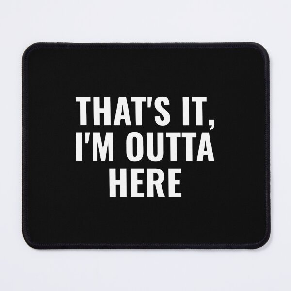 Item preview, THAT'S IT, I'M OUTTA HERE designed and sold by takiiishop.