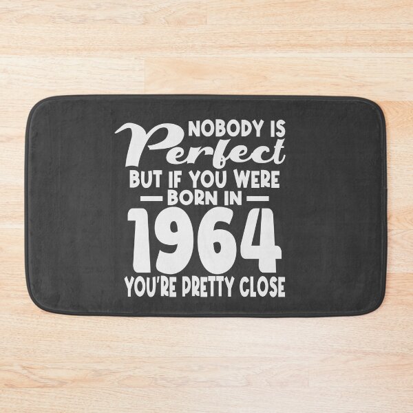 Item preview, Nobody is perfect but if you were born in 1964 youre pretty close designed and sold by giftfromheart.