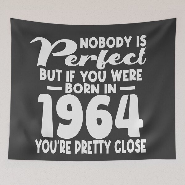 Item preview, Nobody is perfect but if you were born in 1964 youre pretty close designed and sold by giftfromheart.