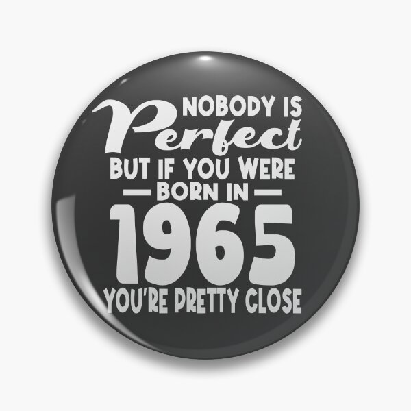 Item preview, Nobody is perfect but if you were born in 1965 youre pretty close designed and sold by giftfromheart.