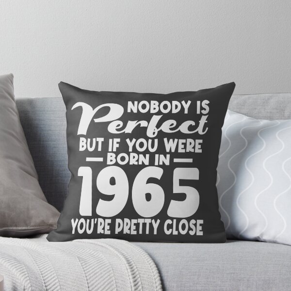 Item preview, Nobody is perfect but if you were born in 1965 youre pretty close designed and sold by giftfromheart.
