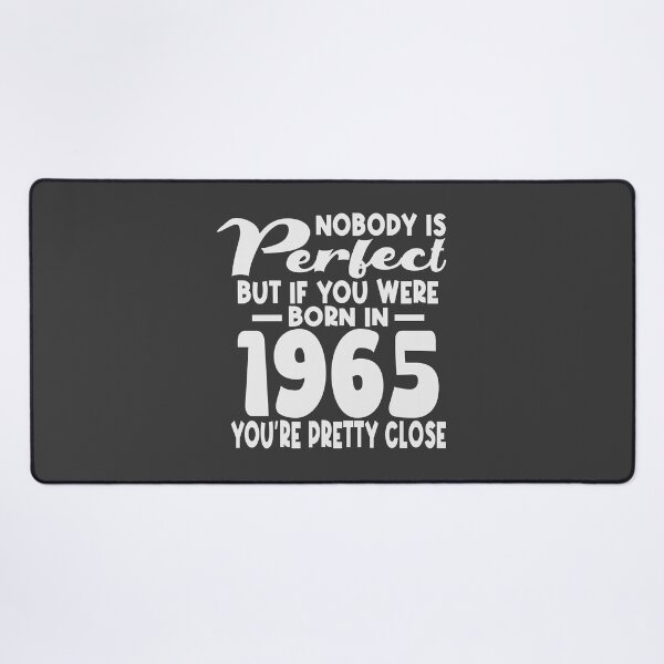 Item preview, Nobody is perfect but if you were born in 1965 youre pretty close designed and sold by giftfromheart.