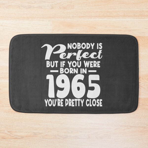 Item preview, Nobody is perfect but if you were born in 1965 youre pretty close designed and sold by giftfromheart.