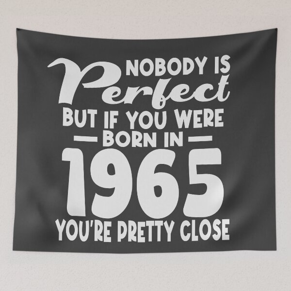 Item preview, Nobody is perfect but if you were born in 1965 youre pretty close designed and sold by giftfromheart.