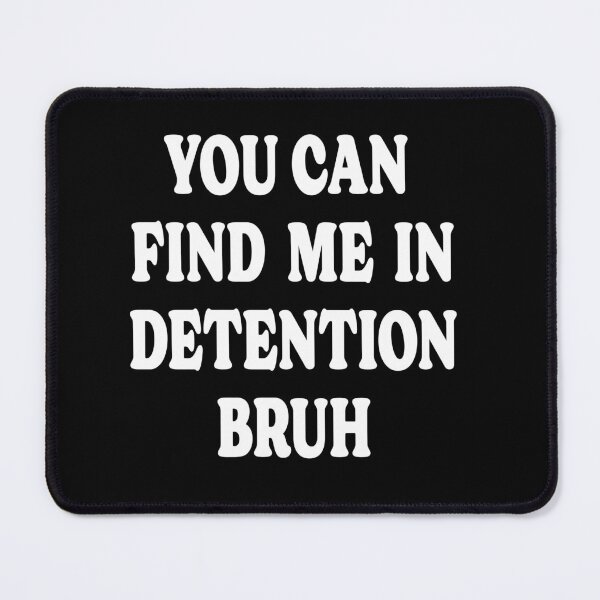 Item preview, You can find me in detention bruh - for the back to school rebel designed and sold by TaraGbear.