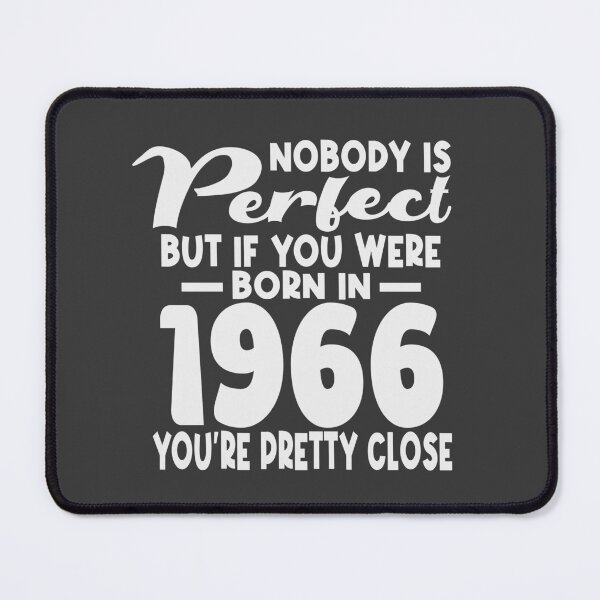 Item preview, Nobody is perfect but if you were born in 1966 youre pretty close designed and sold by giftfromheart.