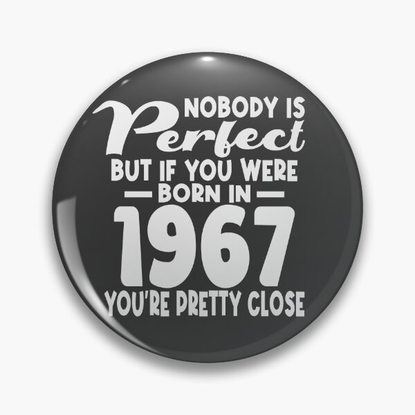Item preview, Nobody is perfect but if you were born in 1967 youre pretty close designed and sold by giftfromheart.