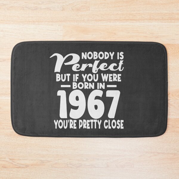 Item preview, Nobody is perfect but if you were born in 1967 youre pretty close designed and sold by giftfromheart.