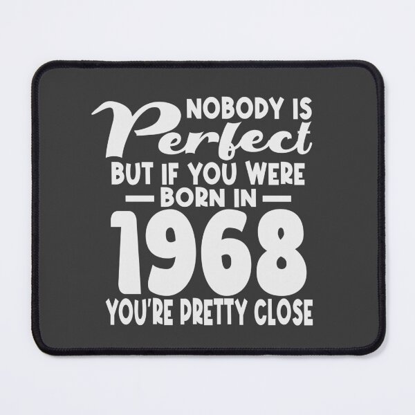 Item preview, Nobody is perfect but if you were born in 1968 youre pretty close designed and sold by giftfromheart.