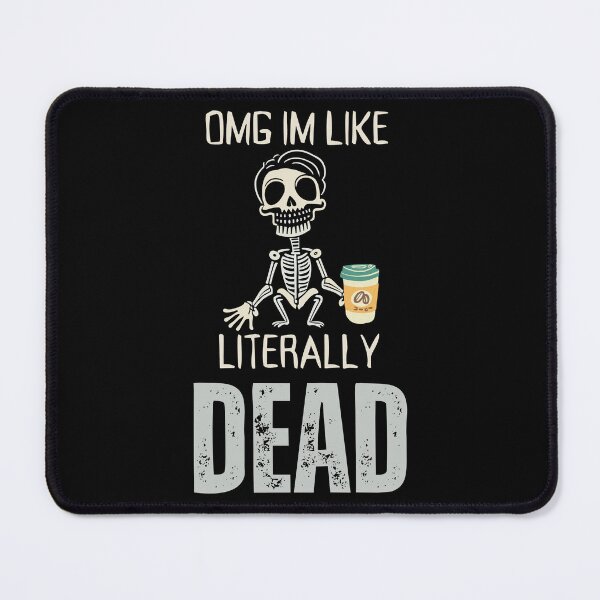 Item preview, OMG, I'm like literally Dead  designed and sold by YrtemmyS.