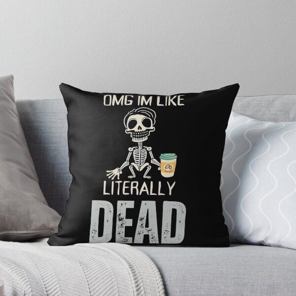 Item preview, OMG, I'm like literally Dead  designed and sold by YrtemmyS.