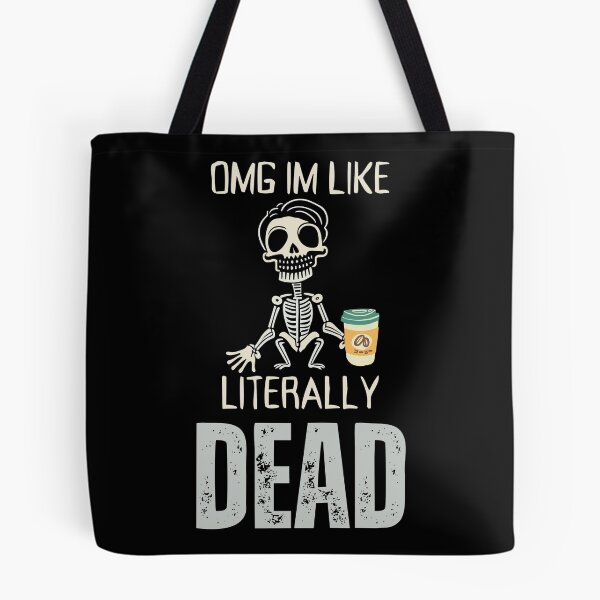 Item preview, OMG, I'm like literally Dead  designed and sold by YrtemmyS.