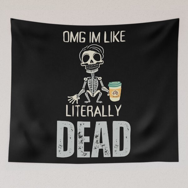Item preview, OMG, I'm like literally Dead  designed and sold by YrtemmyS.