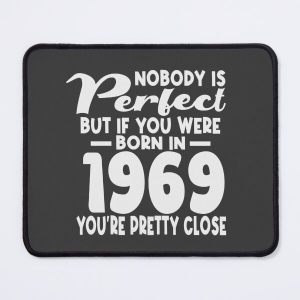 Item preview,  Nobody is perfect but if you were born in 1969 youre pretty close designed and sold by giftfromheart.