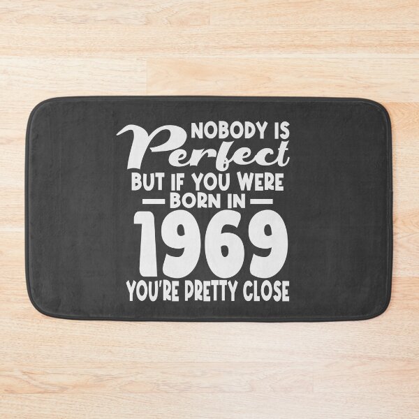 Item preview,  Nobody is perfect but if you were born in 1969 youre pretty close designed and sold by giftfromheart.