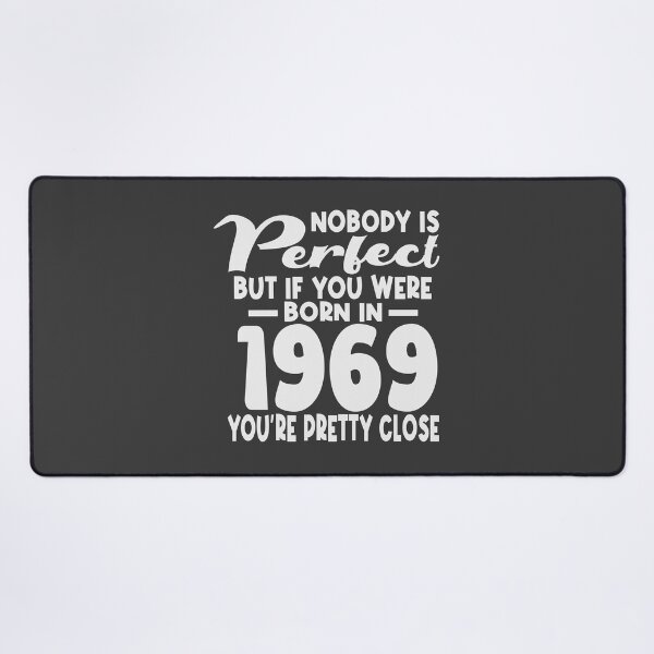 Item preview,  Nobody is perfect but if you were born in 1969 youre pretty close designed and sold by giftfromheart.
