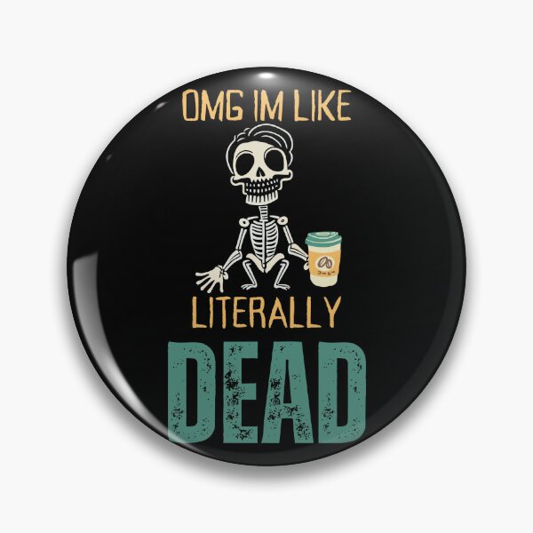 Item preview, OMG, I'm like literally Dead  designed and sold by YrtemmyS.