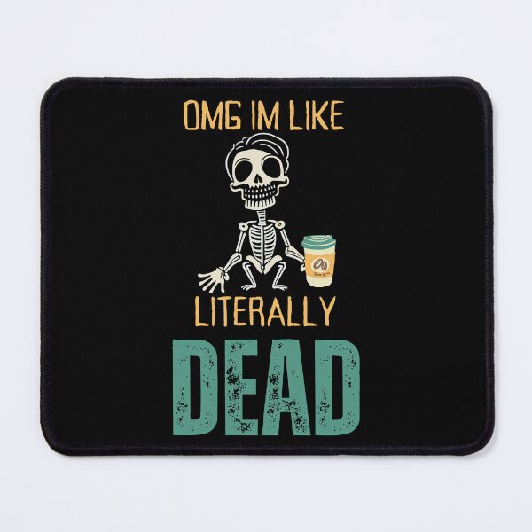 Item preview, OMG, I'm like literally Dead  designed and sold by YrtemmyS.
