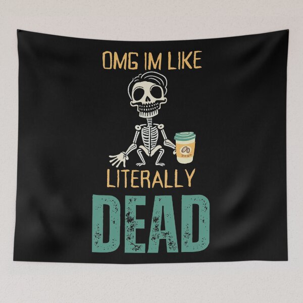 Item preview, OMG, I'm like literally Dead  designed and sold by YrtemmyS.
